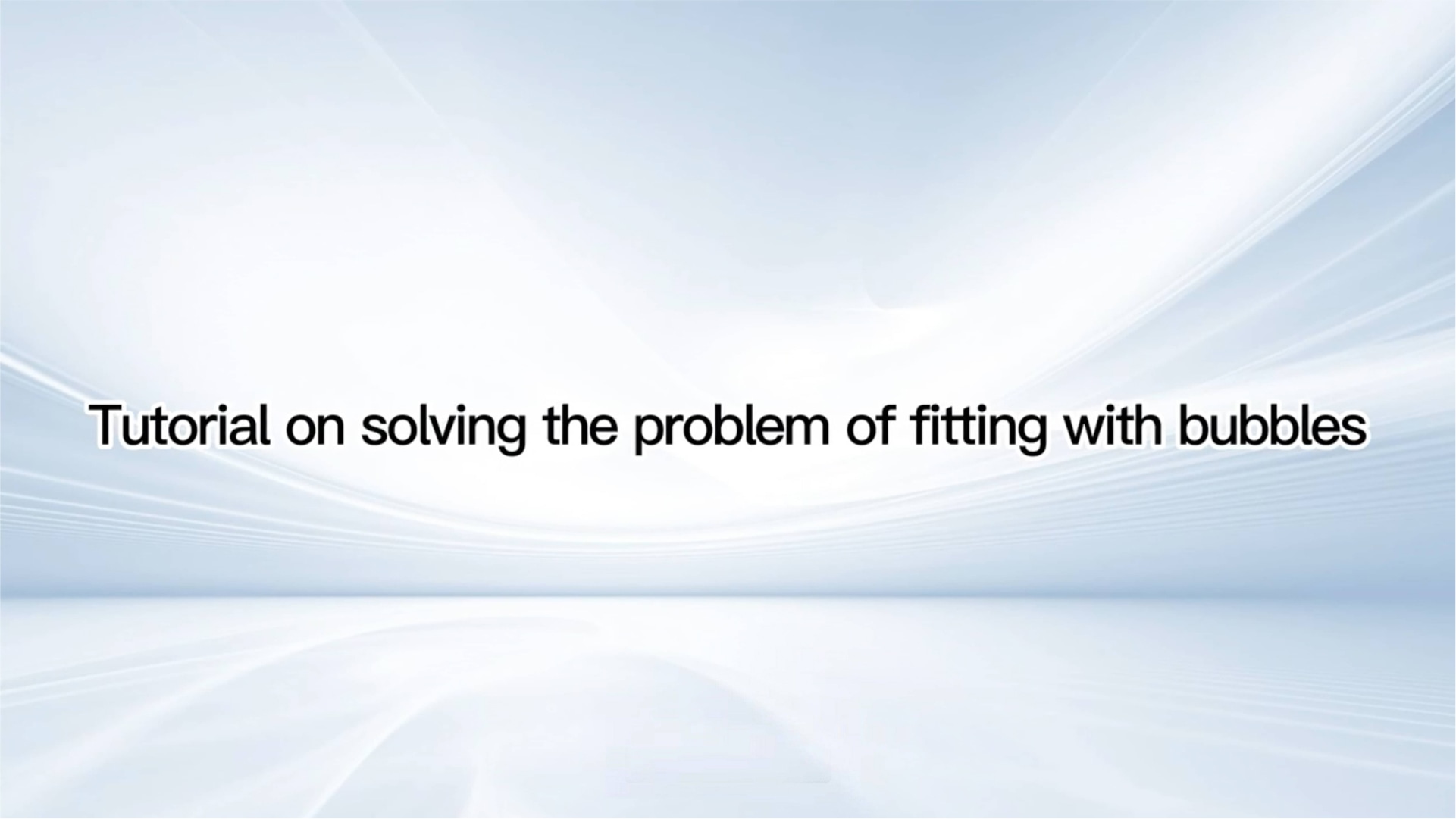 Informative tutorial on resolving bubble fitting problems.